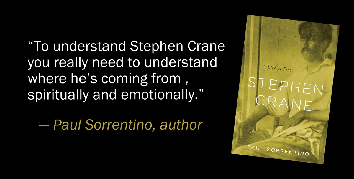 Paul Sorrentino's new biography "Stephen Crane: A Life of Fire" was favorably reviewed by the New York Times. Crane, author of "The Red Badge of Courage," came from a deeply Methodist background. Book cover photo courtesy of Harvard University Press