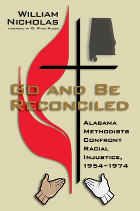 William Nicholas' new book "Go and Be Reconciled" describes Alabama Methodists' struggle to integrate their conferences amid major civil rights events such as the Montgomery Bus Boycott and 16th Street Baptist Church Bombing in Birmingham. Image courtesy NewSouth Books. Photo courtesy of NewSouth Books.