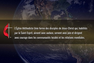 Le Conseil des Évêques et la Table Connexionnelle ont collaboré à l'élaboration d'une nouvelle déclaration de vision pour la dénomination : L'Église Méthodiste Unie forme des disciples de Jésus-Christ qui, habilités par l'Esprit Saint, aiment avec audace, servent avec joie et dirigent avec courage dans les communautés locales et les relations mondiales. Image de la Terre par l'Observatoire Spatial de la NASA ; graphique de Laurens Glass, UM News. Le Conseil des Évêques et la Table Connexionnelle ont collaboré à l'élaboration d'une nouvelle déclaration de vision pour la dénomination : L'Église Méthodiste Unie forme des disciples de Jésus-Christ qui, habilités par l'Esprit Saint, aiment avec audace, servent avec joie et dirigent avec courage dans les communautés locales et les relations mondiales. Image de la Terre par l'Observatoire Spatial de la NASA ; graphique de Laurens Glass, UM News.