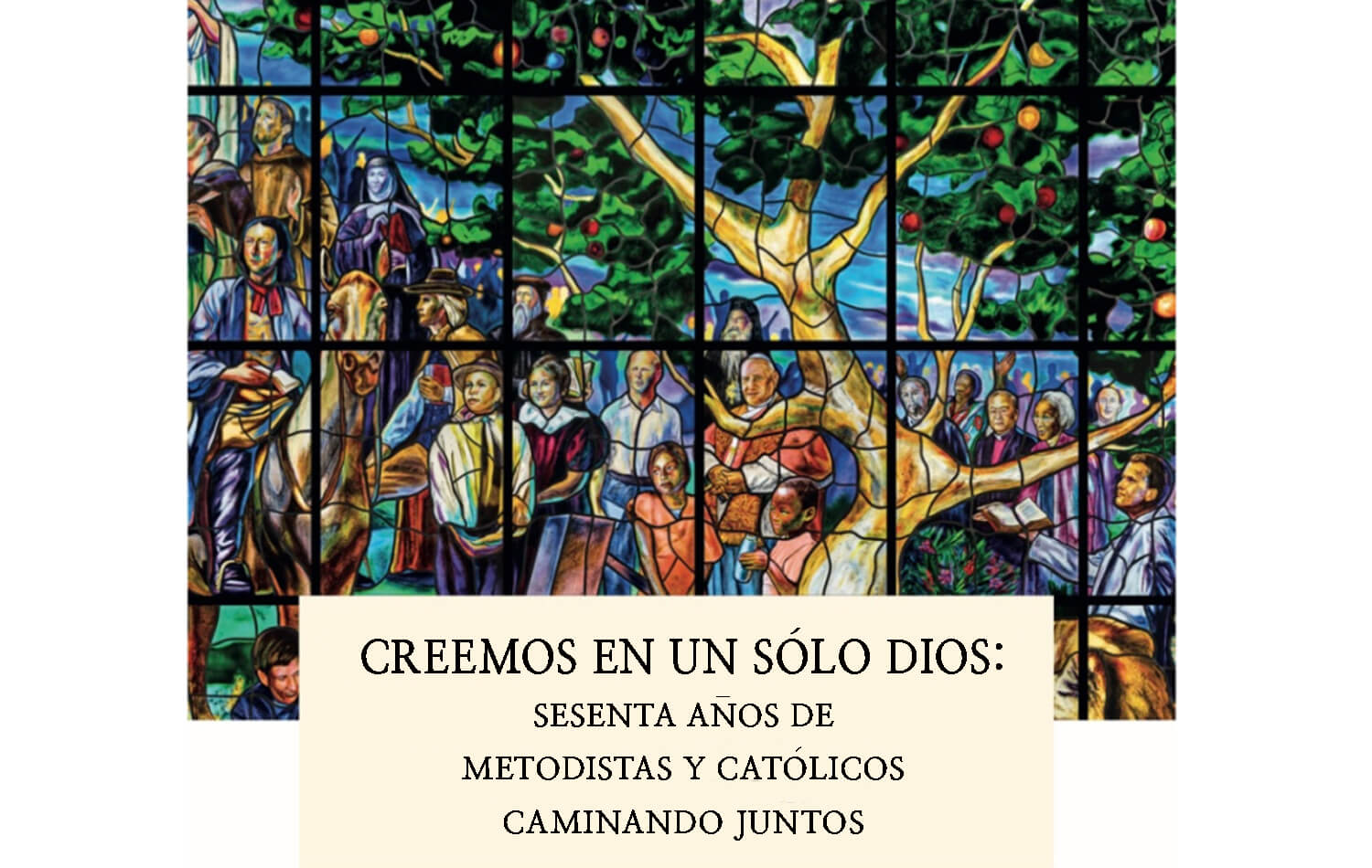 Portada del Libro "Creemos en un solo Dios: 60 años de camino juntos entre metodistas y católicos", donde se muestran líderes históricos de ambas tradiciones cristianas. Ilustración original cortesía del Concilio Mundial Metodista. Versión en español Rev. Gustavo Vasquez, Noticias MU.